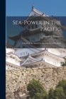 Image for Sea-power in the Pacific : a Study of the American-Japanese Naval Problem
