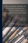 Image for The Literary Works of Sir Joshua Reynolds ... to Which is Prefixed a Memoir of the Author; With Remarks on His Professional Character, Illustrative of His Principles and Practice; 2