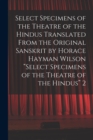Image for Select Specimens of the Theatre of the Hindus Translated From the Original Sanskrit by Horace Hayman Wilson &quot;Select Specimens of the Theatre of the Hindus&quot; 2