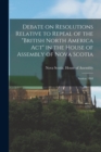 Image for Debate on Resolutions Relative to Repeal of the &quot;British North America Act&quot; in the House of Assembly of Nova Scotia; Session 1868 [microform]
