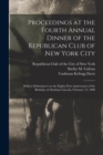 Image for Proceedings at the Fourth Annual Dinner of the Republican Club of New York City : Held at Delmonico&#39;s on the Eighty-first Anniversary of the Birthday of Abraham Lincoln, February 12, 1890