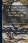 Image for Report on the Surface Geology of North-eastern New Brunswick [microform]