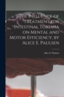 Image for The Influence of Treatment for Intestinal Toxemia on Mental and Motor Efficiency, by Alice E. Paulsen