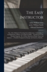 Image for The Easy Instructor : or, a New Method of Teaching Sacred Harmony: Containing: I. the Rudiments of Music on an Improved Plan ... Familiarized to the Weakest Capacity: II. a Choice Selection of Psalm T