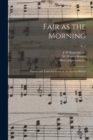 Image for Fair as the Morning : Hymns and Tunes for Praise in the Sunday-school; c. 2