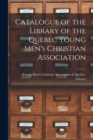 Image for Catalogue of the Library of the Quebec Young Men&#39;s Christian Association [microform]