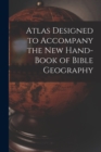 Image for Atlas Designed to Accompany the New Hand-book of Bible Geography
