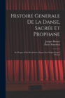 Image for Histoire Generale De La Danse, Sacree Et Prophane; Ses Progres &amp; Ses Revolutions, Depuis Son Origine Jusqu&#39;a Present