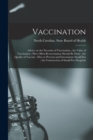 Image for Vaccination : Advice on the Necessity of Vaccination; the Value of Vaccination; How Often Revaccination Should Be Done; the Quality of Vaccine; How to Prevent and Exterminate Small-pox; the Constructi