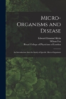 Image for Micro-organisms and Disease : an Introduction Into the Study of Specific Micro-organisms