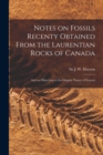 Image for Notes on Fossils Recenty Obtained From the Laurentian Rocks of Canada [microform] : and on Objections to the Organic Nature of Eozoon