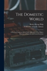 Image for The Domestic World : a Practical Guide in All the Daily Difficulties of the Higher Branches of Domestic and Social Economy