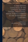 Image for A Descriptive Catalogue of the London Traders, Tavern, and Coffee-house Tokens Current in the Seventeenth Century;