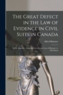 Image for The Great Defect in the Law of Evidence in Civil Suits in Canada [microform] : With Appendix: Suggested by a Recent Case of Rimmer Vs. McGibbon