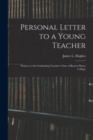 Image for Personal Letter to a Young Teacher [microform] : Written to the Graduating Teachers&#39; Class of Boston Home College