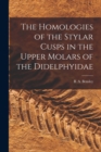 Image for The Homologies of the Stylar Cusps in the Upper Molars of the Didelphyidae [microform]