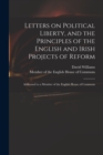 Image for Letters on Political Liberty, and the Principles of the English and Irish Projects of Reform : Addressed to a Member of the English House of Commons