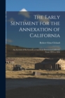 Image for The Early Sentiment for the Annexation of California : an Account of the Growth of American Interest in California From 1835 to 1846