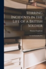 Image for Stirring Incidents in the Life of a British Soldier [microform] : an Autobiographg [sic]