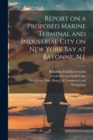 Image for Report on a Proposed Marine Terminal and Industrial City on New York Bay at Bayonne, N.J.