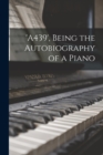 Image for &#39;A439&#39;, Being the Autobiography of a Piano