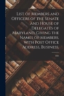 Image for List of Members and Officers of the Senate and House of Delegates of Maryland, Giving the Names of Members, With Post Office Address, Business; 1884