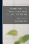 Image for Notes on the Treatment and Filling of Teeth [electronic Resource]