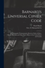 Image for Barnard&#39;s Universal Cipher Code [microform] : for Telegraphic Communication Between Chiefs of Police, Sheriffs, Marshals and Other Peace Officers of the United States and Canada