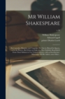 Image for Mr William Shakespeare : His Comedies, Histories, and Tragedies: Set out by Himself in Quarto, or by the Players, His Fellows in Folio, and Now Faithfully Republish&#39;d From Those Editions in Ten Volume