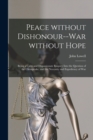 Image for Peace Without Dishonour--war Without Hope [microform] : Being a Calm and Dispassionate Enquiry Into the Question of the Chesapeake, and the Necessity and Expediency of War