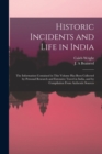 Image for Historic Incidents and Life in India : the Information Contained in This Volume Has Been Collected by Personal Research and Extensive Travel in India, and by Compilation From Authentic Sources
