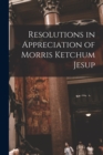 Image for Resolutions in Appreciation of Morris Ketchum Jesup