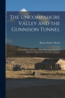Image for The Uncompahgre Valley and the Gunnison Tunnel : a Description of Scenery, Natural Resources, Products, Industries, Exploration, Adventure, &amp;c