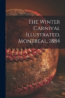 Image for The Winter Carnival Illustrated, Montreal, 1884 [microform]