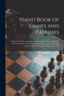 Image for Hand Book of Games and Pastimes : a Manual for Parlor and Lawn, Comprising a Choice Collection of Parlor Games, Tricks, Dialogues, Tableaux, Ruler for Lawn Tennis, Calls for Dancing, Palmistry, Etc., 