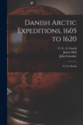 Image for Danish Arctic Expeditions, 1605 to 1620 [microform] : in Two Books