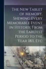 Image for The New Tablet of Memory, Shewing Every Memorable Event in History, From the Earliest Period to the Year 1811, Etc