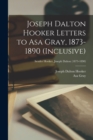 Image for Joseph Dalton Hooker Letters to Asa Gray, 1873-1890 (inclusive); Sender Hooker, Joseph Dalton (1873-1890)