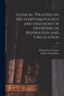 Image for Clinical Treatises on the Symptomatology and Diagnosis of Disorders of Respiration and Circulation; v. 1