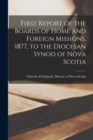 Image for First Report of the Boards of Home and Foreign Missions, 1877, to the Diocesan Synod of Nova Scotia