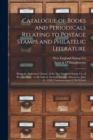 Image for Catalogue of Books and Periodicals Relating to Postage Stamps and Philatelic Literature : Being the Reference Library of the New England Stamp Co. of Boston, Mass.: to Be Sold at Auction Tuesday After