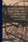 Image for Dairy Farming, Ranching and Mining in Alberta and Assiniboia [microform]