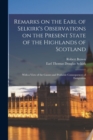 Image for Remarks on the Earl of Selkirk&#39;s Observations on the Present State of the Highlands of Scotland [microform] : With a View of the Causes and Probable Consequences of Emigration