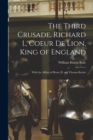 Image for The Third Crusade, Richard I., Coeur De Lion, King of England; With the Affairs of Henry II. and Thomas Becket