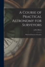 Image for A Course of Practical Astronomy for Surveyors [microform] : With the Elements of Geodesy