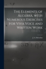 Image for The Elements of Algebra, With Numerous Exercises for Viva Voce and Written Work [microform]