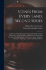 Image for Scenes From Every Land, Second Series; a Collection of 250 Illustracions Picturing the People, Natural Phenomena, and Animal Life in All Parts of the World. With One Map and a Bibliography of Gazettee