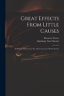 Image for Great Effects From Little Causes : a Sermon Delivered at the Anniversary of a Moral Society