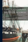 Image for Lincoln&#39;s Cooper Institute Address : Address at Cooper Institute, New York, Feb. 27, 1860