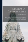 Image for The Psalms of David in Metre : Newly Translated, and Diligently Compared With the Original Text, and Former Translations; More Plain, Smooth and Agreeable to the Text, Than Any Heretofore